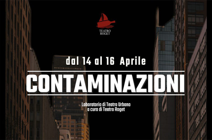 CONTAMINAZIONI - Laboratorio di Teatro Urbano - TEATRO ROGET